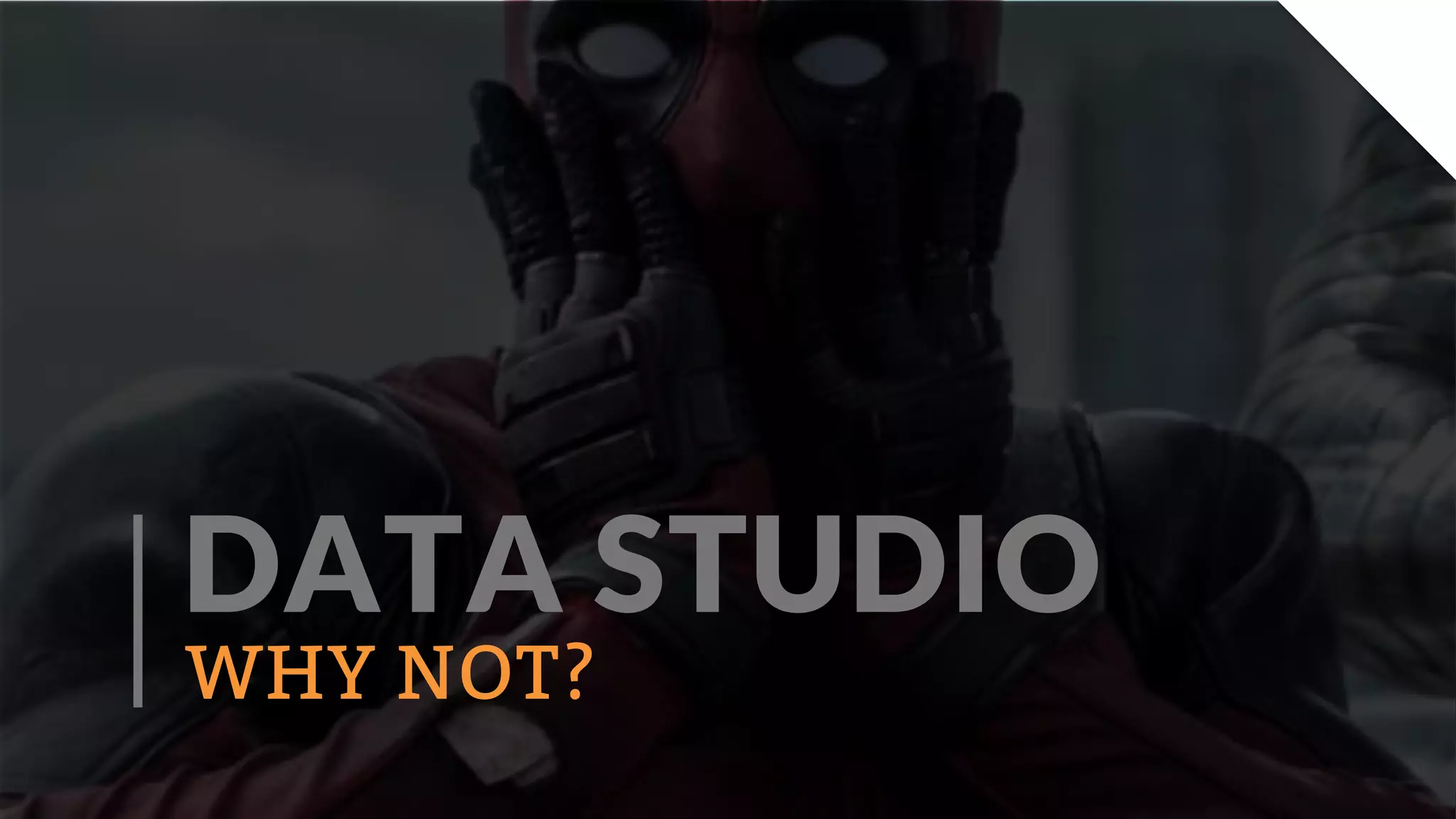DATA STUDIO
WHY NOT?
 