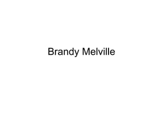 Brandy Melville

 