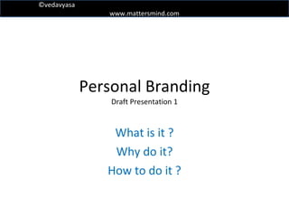 Personal Branding Draft Presentation 1 What is it ? Why do it? How to do it ? 