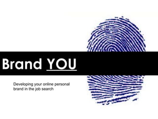Brand  YOU Developing your online personal brand in the job search 