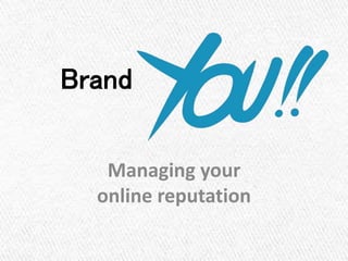 Brand
Managing your
online reputation
 