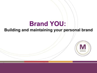 Brand YOU:   Building and maintaining your personal brand 