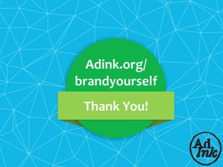 THANK	YOUThank	You!
Adink.org/
brandyourself
 