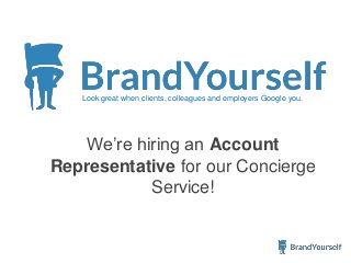 Look great when clients, colleagues and employers Google you.
We’re hiring an Account
Representative for our Concierge
Service!
 
