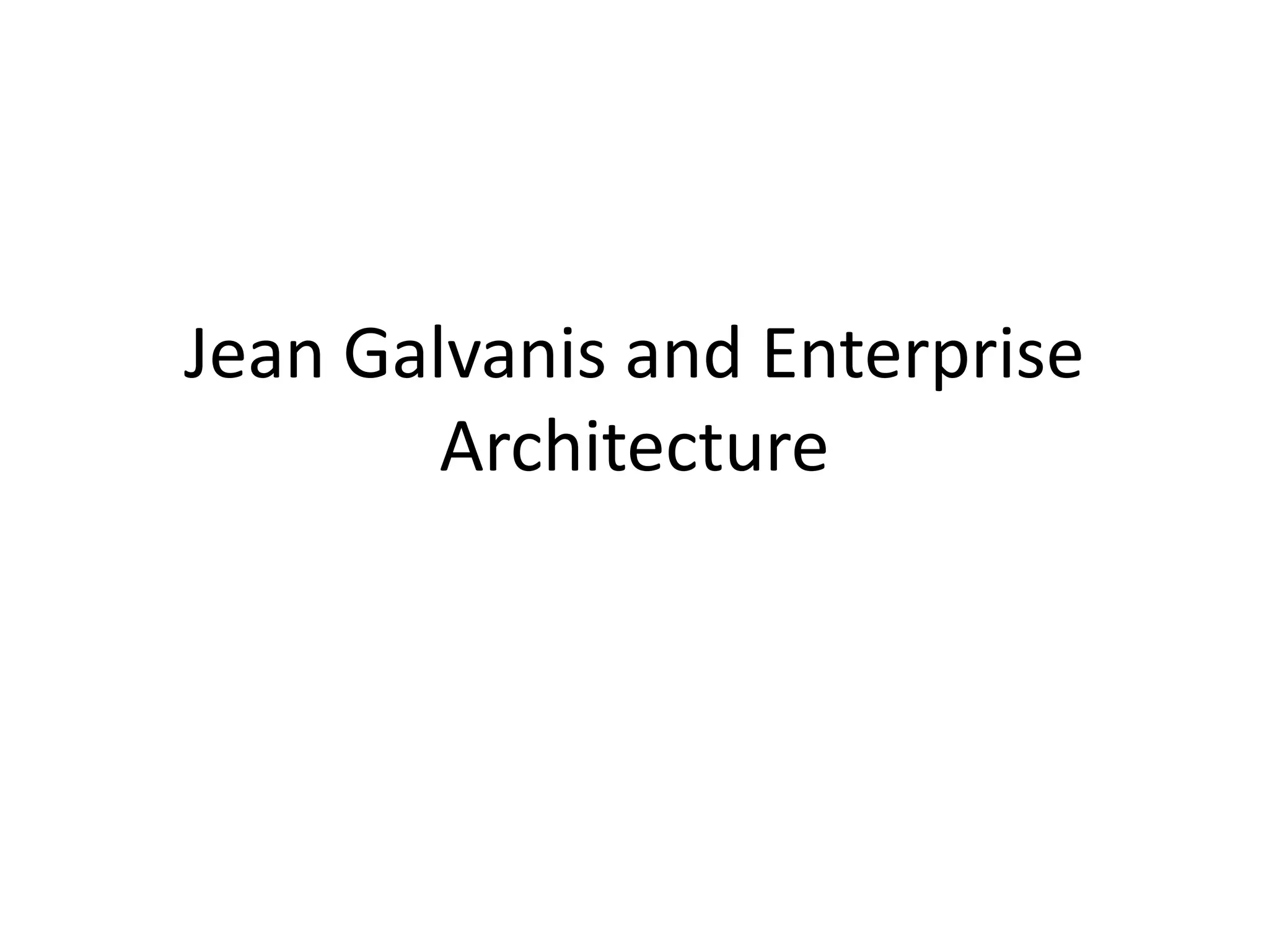 Jean Galvanis and Enterprise
Architecture