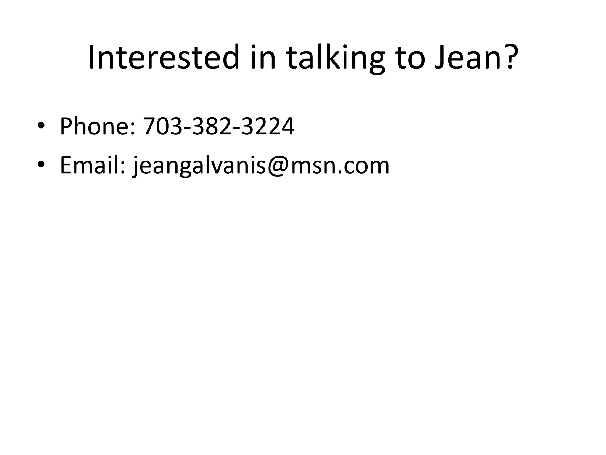 Interested in talking to Jean?
• Phone: 703-382-3224
• Email: jeangalvanis@msn.com