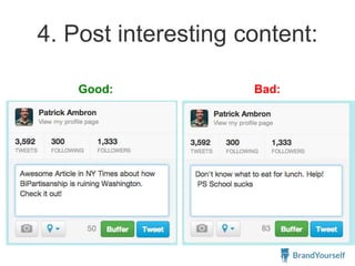 4. Post interesting content:
Good: Bad:
 