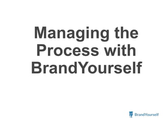 Managing the
Process with
BrandYourself
 