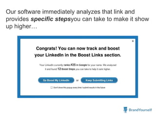 Our software immediately analyzes that link and
provides specific stepsyou can take to make it show
up higher…
 