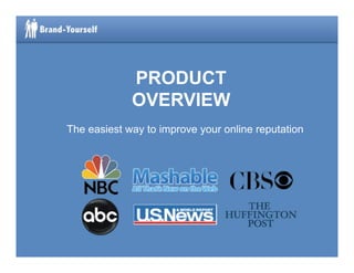 PRODUCT
              OVERVIEW	
  
The easiest way to improve your online reputation	
  
 