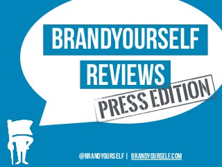 BrandYourself 
Reviews 
PRESS EDITION 
@brandyourself | brandyourself.com 
 