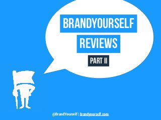@BrandYourself | brandyourself.com
BrandYourself
reviews
Part II
 