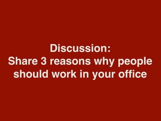 Discussion:
Share 3 reasons why people
should work in your ofﬁce
 