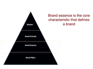 Brand essence is the core
characteristic that deﬁnes
a brand
 
