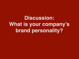 Discussion:
What is your company’s
brand personality?
 