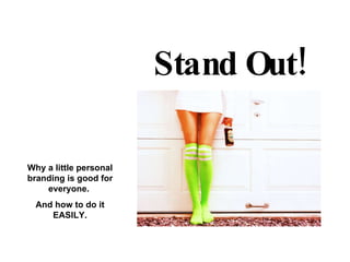 Really Stand Out! Why a little personal branding is good for everyone.  And how to do it EASILY. 
