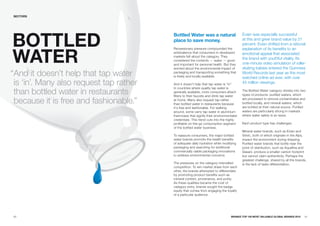 SECTORS




BOTTLED
                                         Bottled water was a natural                     Evian was especially successful
                                         place to save money.                            at this and grew brand value by 21
                                                                                         percent. Evian shifted from a rational



waTER
                                         Recessionary pressure compounded the            explanation of its benefits to an
                                         ambivalence that consumers in developed         emotional appeal that associated
                                         markets felt about the category. They
                                         considered the contents — water — good
                                                                                         the brand with youthful vitality. Its
                                         and important for personal health. But they     one-minute video simulation of roller-
                                         worried about the environmental impact of       skating babies entered the Guinness
“And it doesn’t help that tap water      packaging and transporting something that
                                         is freely and locally available.
                                                                                         World Records last year as the most
                                                                                         watched online ad ever, with over
 is ‘in’. Many also request tap rather   And it doesn’t help that tap water is “in”.     45 million viewings.

 than bottled water in restaurants
                                         In countries where quality tap water is
                                         generally available, more consumers attach      The Bottled Water category divides into two
                                         filters to their faucets and drink tap water    types of products: purified waters, which

 because it is free and fashionable.”    at home. Many also request tap rather
                                         than bottled water in restaurants because
                                                                                         are processed to remove contaminates and
                                                                                         bottled locally, and mineral waters, which
                                         it's free and fashionable. For walking          are bottled at their natural source. Purified
                                         around, some carry tap water in aluminium       waters are particularly strong in markets
                                         thermoses that signify their environmentalist   where water safety is an issue.
                                         credentials. This trend cuts into the highly
                                         profitable on-the-go consumption segment        Each product type has challenges.
                                         of the bottled water business.
                                                                                         Mineral water brands, such as Evian and
                                         To reassure consumers, the major bottled        Volvic, both of which originate in the Alps,
                                         water brands promote the health benefits        impact the environment during shipping.
                                         of adequate daily hydration while modifying     Purified water brands that bottle near the
                                         packaging and searching for additional          point of distribution, such as Aquafina and
                                         commercially viable packaging innovations       Dasani, produce a smaller carbon footprint
                                         to address environmental concerns.              but cannot claim authenticity. Perhaps the
                                                                                         greatest challenge, shared by all the brands,
                                         The pressures on the category intensified       is the lack of taste differentiation.
                                         competition. To win market share from each
                                         other, the brands attempted to differentiate
                                         by promoting product benefits such as
                                         mineral content, provenance, and purity.
                                         As these qualities became the cost of
                                         category entry, brands sought the badge
                                         equity that comes from engaging the loyalty
                                         of a particular audience.




60                                                                               BRaNDZ TOp 100 MOST VaLuaBLE GLOBaL BRaNDS 2010     61
 