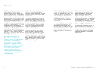 SECTORS: CaRS




For Toyota, the pressure of the recession         Similarly, VW and Audi were viewed as             Ford structured its organization to become   Which brands consumers will select and
was compounded by performance                     trustworthy brands with style, global             a global corporation with hubs in Detroit,   where they will buy cars is another story.
problems. Among the most valuable and             distribution, German engineering, and lower       London, and Shanghai. Ford's intent, which   Brand loyalty is eroding because value-
trusted brands in the world, Toyota suffered      prices than prestige makes such as BMW            is shared by other car companies, is to      seeking shoppers are driven by the
at least temporary damage to its reputation       and Mercedes.                                     produce best-in-class global designs and     features and technology offered, even
when it responded slowly to reports of stuck                                                        supply chains, with cars built near          in Europe where consumers traditionally
accelerator pedals that ultimately prompted       The interest in less expensive brands may         the markets where they’re sold. The          favored national car brands. And as younger
a massive recall. The company is now trying       signal a post-recession shift in consumer         Focus is the first Ford car designed as      consumers research cars online, collecting
hard to overcome the damage done to the           attitudes where prestige at almost any price      a global brand.                              information from Web sites and social
brand through a major communications              becomes less desirable than more tangible                                                      networks, the importance of dealerships will
campaign that includes a large social media       benefits, such as improved performance,           The western car brands also are hoping       decline, changing the way cars are sold.
component. This year’s ranking only reflects      for a reasonable price. Demand for status         that coming out of the recession, pent-
the damage done to the brand as the               brands will not disappear, but its center of      up demand will drive domestic sales. In      The environment, a long-term concern, will
recalls began at the end of 2009; the brand       gravity may shift to fast-growing country         the United States the number of cars sold    become a hygiene factor, particularly in
is likely to have suffered further in recent      markets, particularly China.                      dropped from almost 17.5 million in 2005     North America and Europe, as governments
months. The strength of the Toyota brand                                                            to 10.6 million cars last year. Sales are    strengthen carbon emission standards.
and the fact that it is highly trusted puts the   China emerged last year as the world’s            expected to rebound at least somewhat        The high cost of necessary technologies
company in a strong position to recover.          largest car market. Chinese consumers             in 2010.                                     may require car brands to collaborate in
This potential improvement will be reflected      bought Chinese makes as well as western                                                        finding solutions.
in future BrandZ rankings.                        brands such as VW, Buick, and Cadillac.
                                                  With Geely’s acquisition of Volvo, China will
Although not yet among the                        for the first time produce a quality global car
Top 10 in this category, fast-                    brand. Meanwhile, all of the leading western
                                                  car brands are looking to China and other
growing Hyundai and Kia invested                  BRIC countries for growth.
significantly in advertising and
were considered especially well
positioned. The Korean brands
offered sharp styling at a competitive
price, providing the kind of value
proposition that appealed to
recession-weary shoppers. In
addition, the companies removed
any performance risk with long
-term warranties.




66                                                                                                                                        BRaNDZ TOp 100 MOST VaLuaBLE GLOBaL BRaNDS 2010   67
 