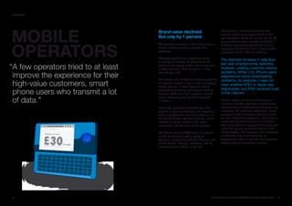 SECTORS




MOBILE
                                     Brand value declined.                           The growth in data also drove the 23
                                                                                     percent brand value appreciation of the
                                     But only by 1 percent.                          pan-European brand O2, as well as the 20
                                                                                     percent brand value increase of T-Mobile.



OpERaTORS
                                     The dramatic increase in data transmission      T-Mobile memorably positioned itself as
                                     helped mobile operators weather the             energetic and youthful with a social media
                                     recession.                                      campaign called “Life’s for Sharing.”

                                     Category growth was especially strong
                                                                                     The dramatic increase in data flow
                                     in emergent markets as reflected by the
                                                                                     last year strained some networks,
“A few operators tried to at least   debut of the largest mobile phone operator
                                     in Latin America, Mexico’s Telcel, in the       however, creating customer service
                                                                                     problems. When U.S. iPhone users
 improve the experience for their
                                     BrandZ Top 100.
                                                                                     experienced some downloading
                                     The brand value of Spain’s Movistar grew by     problems, for example, it was not
 high-value customers, smart         14 percent, based in part on the company’s
                                     strong position in Latin America and its
                                                                                     clear whether AT&T or Apple was
                                                                                     responsible, but AT&T received most
 phone users who transmit a lot      exclusive relationship with Apple’s iPhone.
                                     Russia’s MTS grew by 6 percent in brand         of the criticism.

 of data.”
                                     value, reflecting growing brand strength
                                     in Russia.                                      Brands known primarily for delivering a
                                                                                     functional benefit may have missed some
                                     Networks worldwide benefited from the           opportunities to differentiate themselves by
                                     growth in data transmission and especially      improving the customer experience. A few
                                     from arrangements with smart phones. In         operators tried to improve service at least
                                     the United States, Verizon Wireless, which      for their high-value customers, the users of
                                     claimed to be the leader in 3G reach,           smart phones who transmit a lot of data.
                                     increased in brand value by 39 percent.         And many tried to simplify phone plans and
                                                                                     make the pricing structure clearer. In the
                                     The brand value of AT&T grew 18 percent         United States, the recession also motivated
                                     as the brand continued to enjoy an              a shift from long-term contracts to
                                     exclusive relationship with the iPhone in the   prepayment, while in the UK, the networks
                                     United States. Orange, Vodafone, and O2         offered deeply discounted minutes.
                                     connected with iPhone in the UK.




98                                                                            BRaNDZ TOp 100 MOST VaLuaBLE GLOBaL BRaNDS 2010     99
 