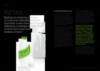 SECTORS




RETaIL
                                          It could have been worse.                      As consumers shopped both in-store
                                                                                         and online, retailers struggled to perfect
                                          That’s not high praise, but it’s probably      a more seamless, multi-channel, “inline”
                                          the best that can be said about a              brand experience. Best Buy expanded its
                                          challenging year when brand value for          Twelpforce, an ongoing Twitter conversation

“Betting on enduring changes              the retail category decreased by only 1
                                          percent. The outlook improved by year’s
                                                                                         between Best Buy employees and
                                                                                         customers. With the disappearance of its
                                                                                         direct competitor Circuit City, Best Buy
 in consumer attitudes, Walmart           end when holiday results proved stronger
                                          than expected because retailers managed
                                          inventories and shoppers cracked open
                                                                                         emerged as the only national electronics
                                                                                         retail brand in the United States, its brand

 launched a new store prototype,          their wallets. Hard times magnified both
                                          strengths and weaknesses.
                                                                                         value increased by 18 percent.


 reflecting a strategic shift in favour   The hard economic times also accelerated
                                                                                         Generally consumers continued
                                                                                         to fulfil needs over wants. They

 of price and value over                  the transformative impact of technology.
                                          Consumers began using their mobile
                                          phones for price comparison and
                                                                                         shopped, but with a diminished
                                                                                         sense of entitlement, replacing

 endless choice.”                         purchasing. And they shopped online,
                                          reinforcing the leadership of Amazon, which
                                                                                         conviction, “I deserve it” – with
                                                                                         rationalization – “I can justify it.” In
                                          increased in brand value by 29 percent.        the UK, for example, Sainsbury’s
                                          Combining its online data into complex         emphasized value with its “Feed
                                          algorithms, Amazon was faster than             your family for a Fiver” campaign.
                                          most retailers at determining the bottom       While drawn to the comfort of
                                          of the market and pricing accordingly.
                                          The company strengthened its electronic
                                                                                         established brands, consumers
                                          dominance with the acquisition of online       also switched to store brands when
                                          shoe and apparel retailer Zappos for           they trusted the retailer to deliver
                                          $1.2 billion. It also benefited from other     consistent quality.
                                          revenue streams, such as sales of its Kindle
                                          electronic reader.                             The deep discount grocer ALDI was one
                                                                                         brand that benefited from this trend as more
                                                                                         shoppers sought value. Tesco promoted a
                                                                                         discount “own label” (store brand) without
                                                                                         diluting its mid-market brand positioning.
                                                                                         That effort helped the UK grocer achieve
                                                                                         a 12 percent increase in brand value.




112                                                                              BRaNDZ TOp 100 MOST VaLuaBLE GLOBaL BRaNDS 2010    113
 