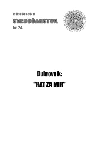 biblioteka
SVEDOČANSTVA
br. 24
Dubrovnik:
“RAT ZA MIR”
 
