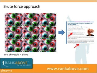 Brute force approach




 Lots of eyeballs = 2 links




@neyne
 