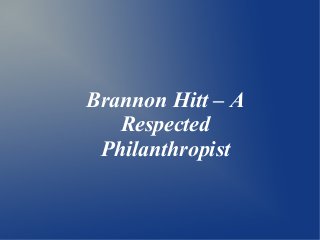 Brannon Hitt – A
Respected
Philanthropist

 