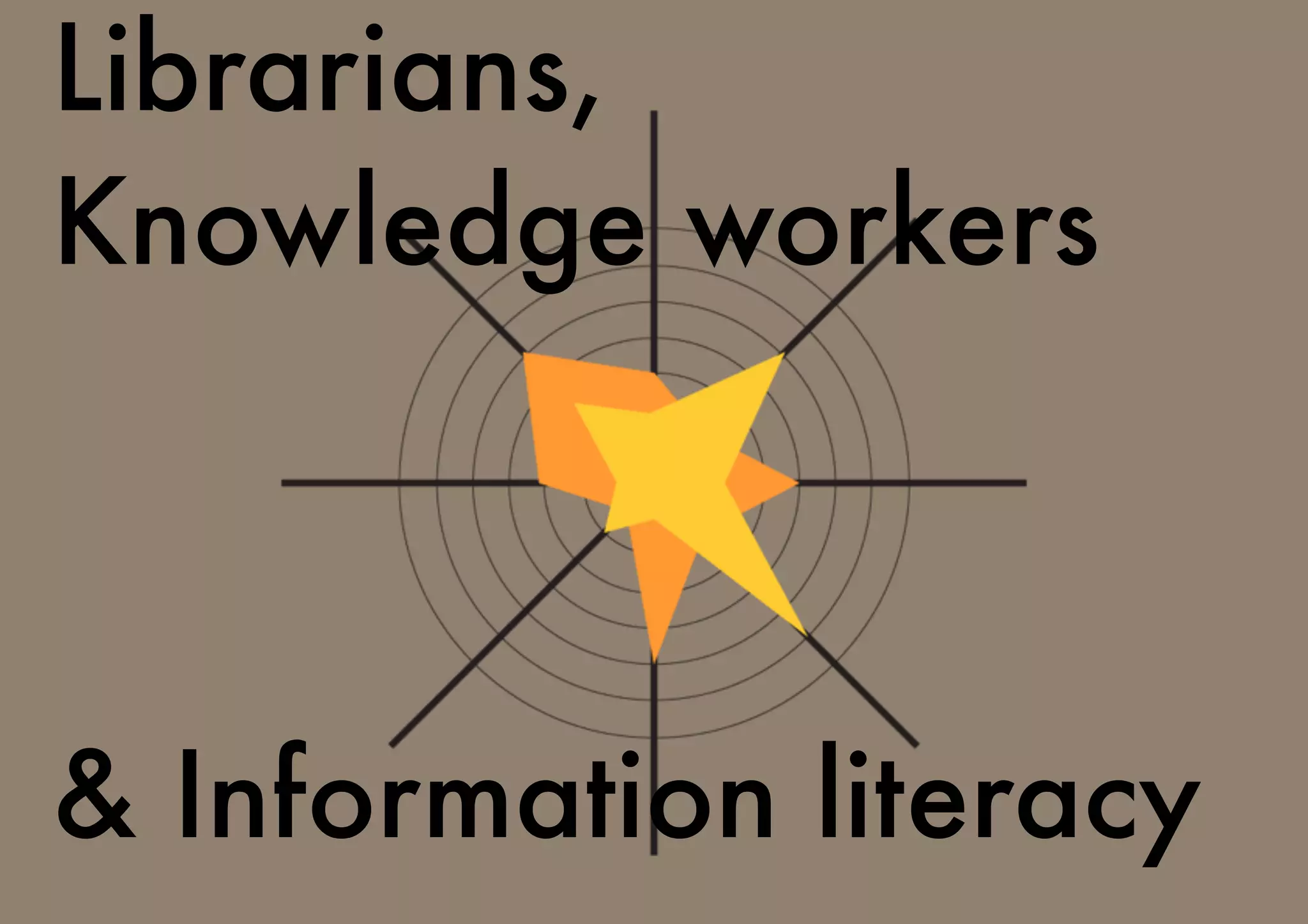 Librarians,
Knowledge workers
& Information literacy
