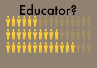 Educator?
 