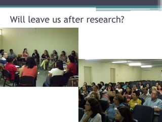 Will leave us after research?
 