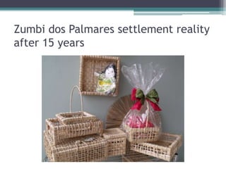 Zumbi dos Palmares settlement reality
after 15 years
 