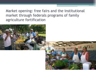 Market opening: free fairs and the institutional
market through federals programs of family
agriculture fortification
 
