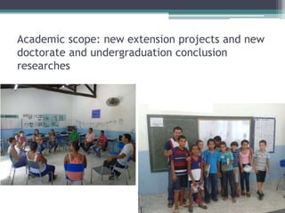 Academic scope: new extension projects and new
doctorate and undergraduation conclusion
researches
 
