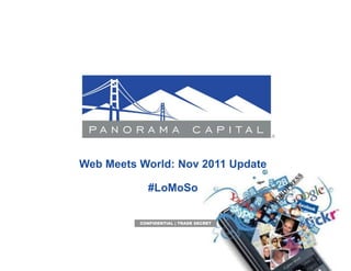 Web Meets World: Nov 2011 Update

             #LoMoSo


          CONFIDENTIAL | TRADE SECRET
 