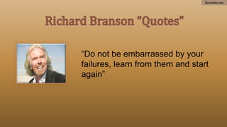 Kurumbu.com
“Do not be embarrassed by your
failures, learn from them and start
again”
 