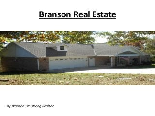 Branson Real Estate
By Branson Jim strong Realtor
 