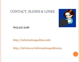 CONTACT, SLIDES & LINKS Beth Gallaway 603.247.3196 [email_address] http://informationgoddess.info http://del.icio.us/informationgoddess29 