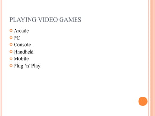 PLAYING VIDEO GAMES Arcade PC Console Handheld Mobile  Plug ‘n’ Play 