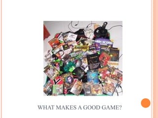EXERCISE #3 WHAT MAKES A GOOD GAME?   