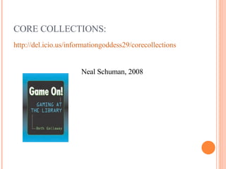 CORE COLLECTIONS: http://del.icio.us/informationgoddess29/corecollections Neal Schuman, 2008  