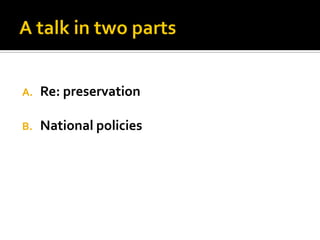 A.   Re: preservation

B.   National policies
 
