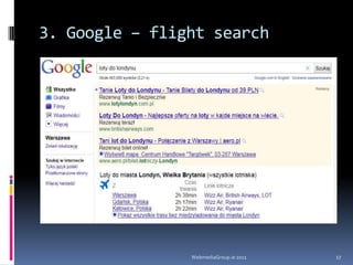 2. Google ITA Deal 2010 by LenatiVoice search szybszy od stron wykorzystujących SEM/SEO (wiele kroków: rozwijane opcje, pola do wypełnienia)WebmediaGroup.ie 201111