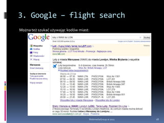 2. Google ITA Deal 2010 by LenatiDedykowane aplikacje również wymagają wypełniania formularzy, wyboru z list.WebmediaGroup.ie 201112