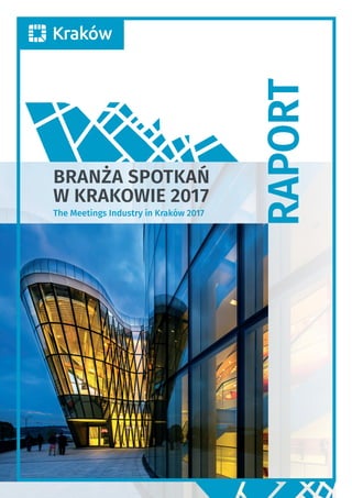 RAPORT
BRANŻA SPOTKAŃ
W KRAKOWIE 2017
The Meetings Industry in Kraków 2017
 