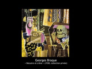 Georges Braque

« Balustre et crâne » (1938, collection privée)

 