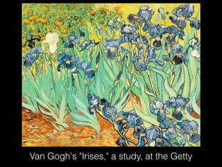 Van Gogh's "Irises," a study, at the Getty
 