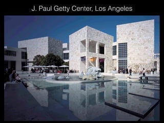 J. Paul Getty Center, Los Angeles
 