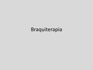 Braquiterapia
 