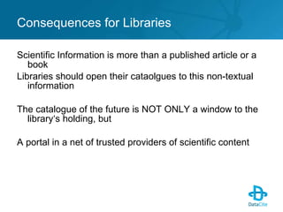 <ul><li>Scientific Information is more than a published article or a book </li></ul><ul><li>Libraries should open their ca...