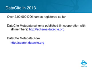 Over 2,00,000 DOI names registered so far
DataCite Metadata schema published (in cooperation with
all members) http://sche...